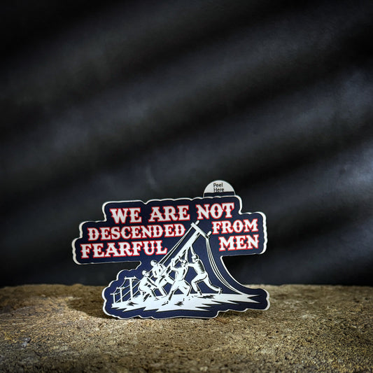 We Are Not Descended from Fearful Men sticker