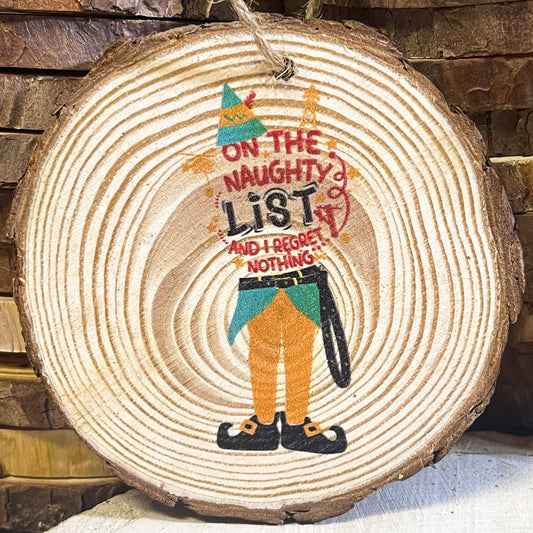 LineMan Wood Slice "On The Naughty List And I Regret Nothing" Elf Christmas Ornament