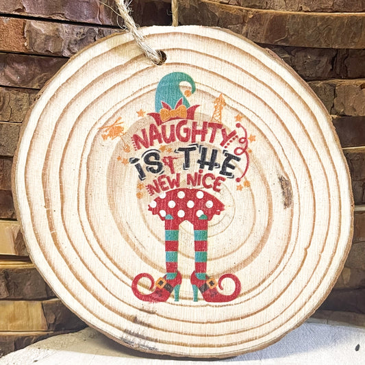 LineLady Wood Slice "Naughty Is The New Nice" Elf Christmas Ornament