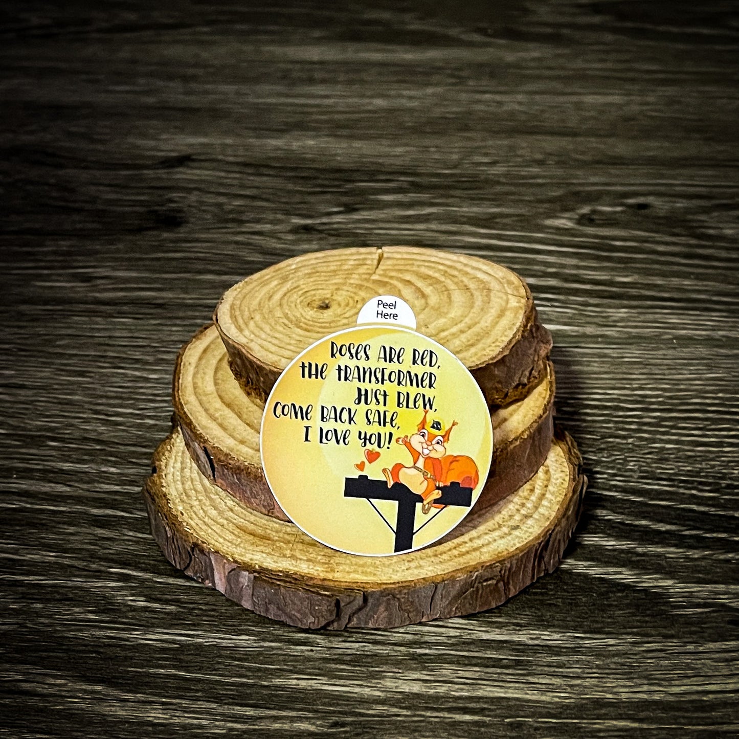 "Roses are red. The transformer just blew. Come back safe. I love you!" Sticker