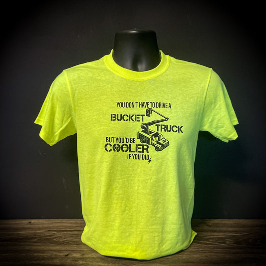 LineKid T-Shirt "You Don't Have To Drive A Bucket Truck But You'd Be Cooler If You Did"