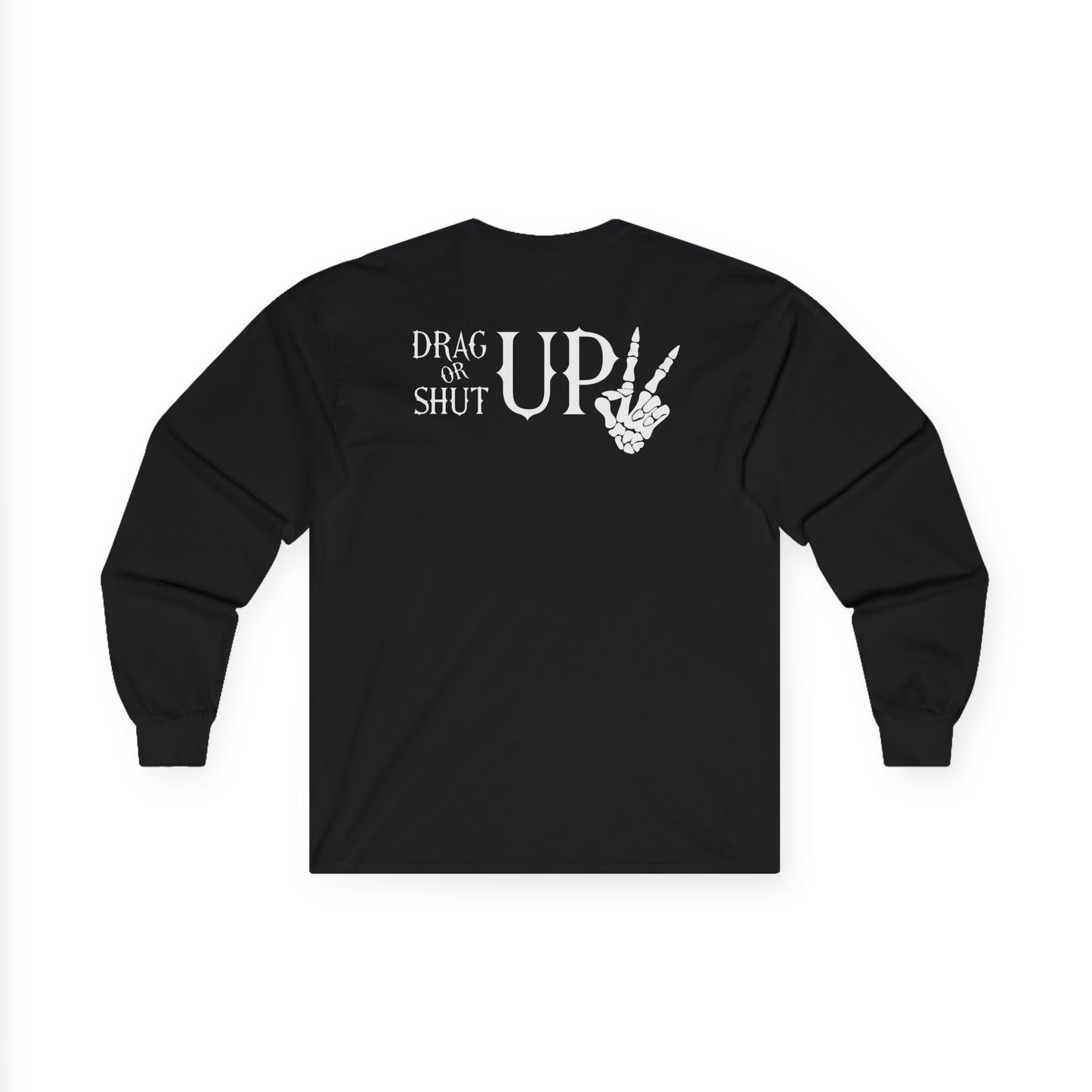 Drag or Shut Up long sleeve tee