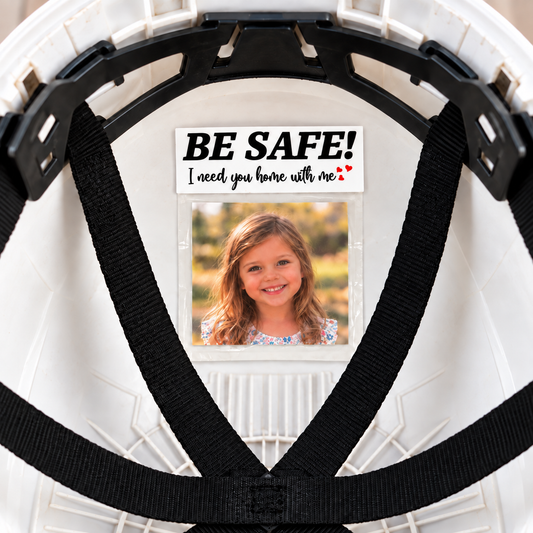 Be Safe I Need You Home With Me - Hard Hat Photo Holder